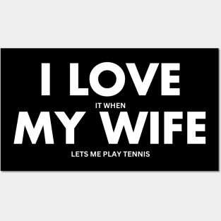 I Love It When My Wife Lets Me Play Tennis Funny Posters and Art